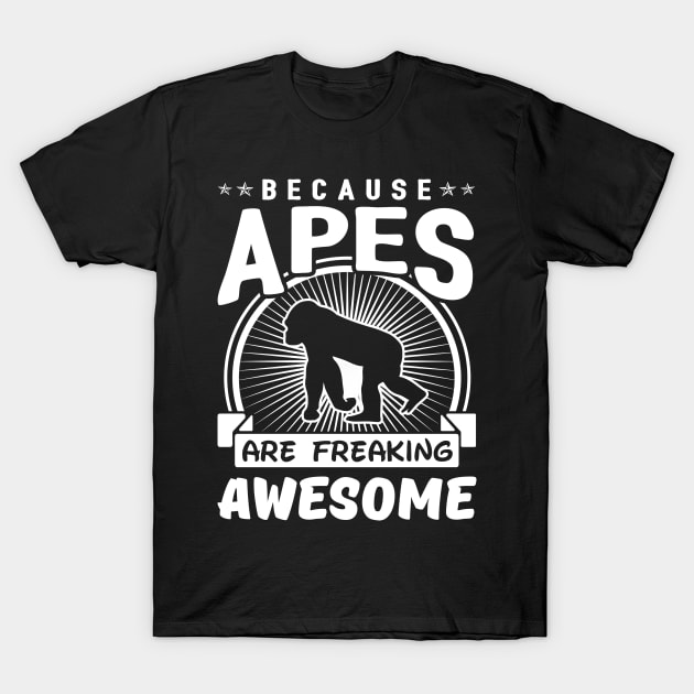 Because Apes Are Freaking Awesome T-Shirt by solsateez